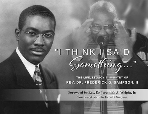 "I Think I Said Something..." The Life, Legacy & Ministry of Rev. Dr. Frederick G. Sampson, II - 9394