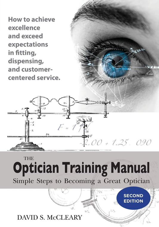 The Optician Training Manual - 2nd Edition: Simple Steps To Becoming A Great Optician - 6424
