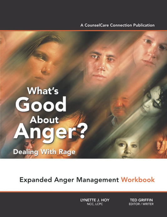 What's Good About Anger? Dealing With Rage: Expanded Anger Management Workbook