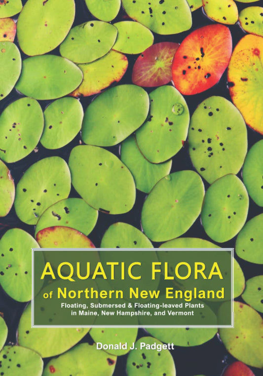 Aquatic Flora of Northern New England: Floating, Submersed, & Floating-leaved Plants in Maine, New Hampshire, and Vermont
