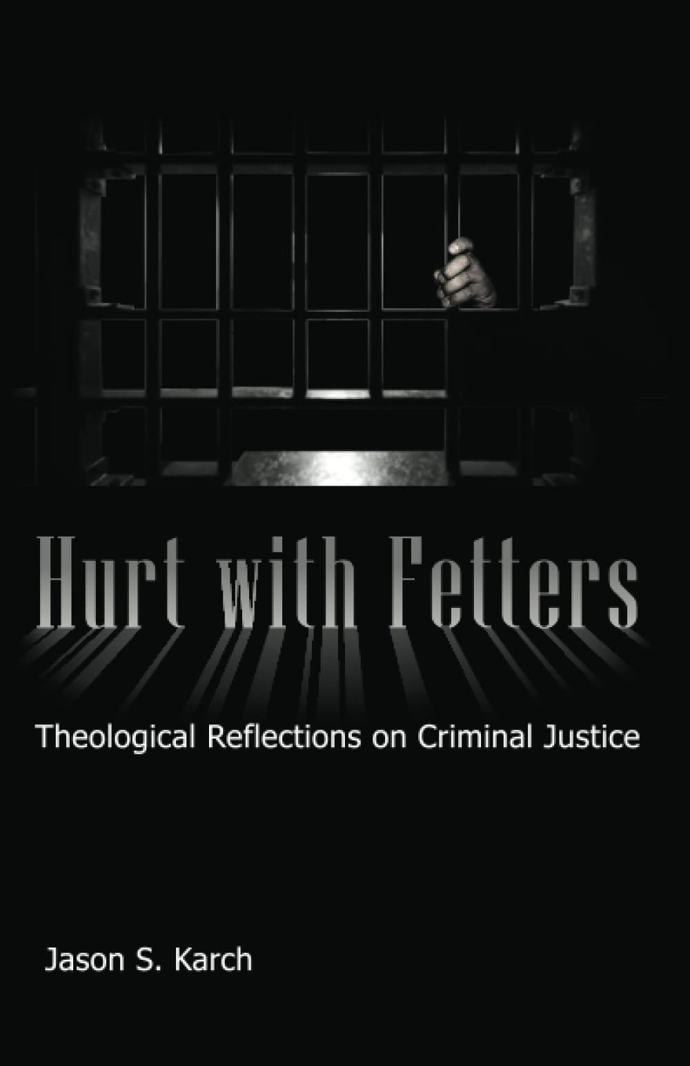 Hurt With Fetters: Theological Reflections on Criminal Justice
