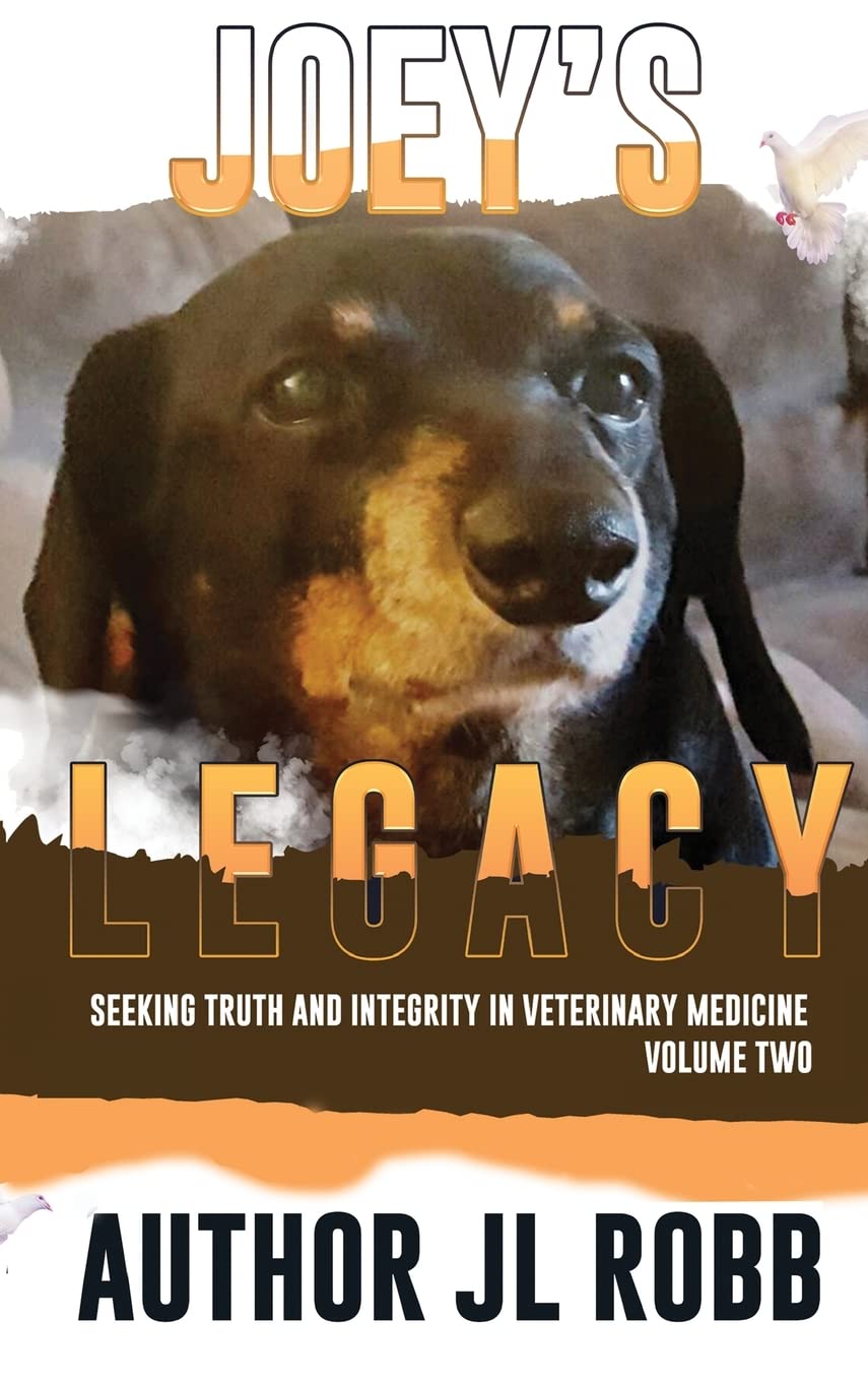 Joey's Legacy Volume Two: Seeking Truth and Integrity in Veterinary Medicine is about the small percentage of bad actors (the Bad Guys) and the ... veterinarian to treat their beloved pets.