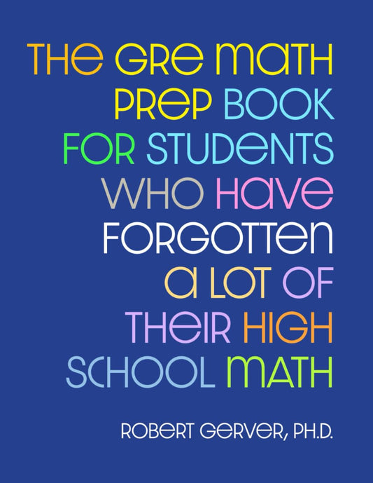 The GRE Math Prep Book for Students Who Have Forgotten a Lot of Their High School Math - 3008