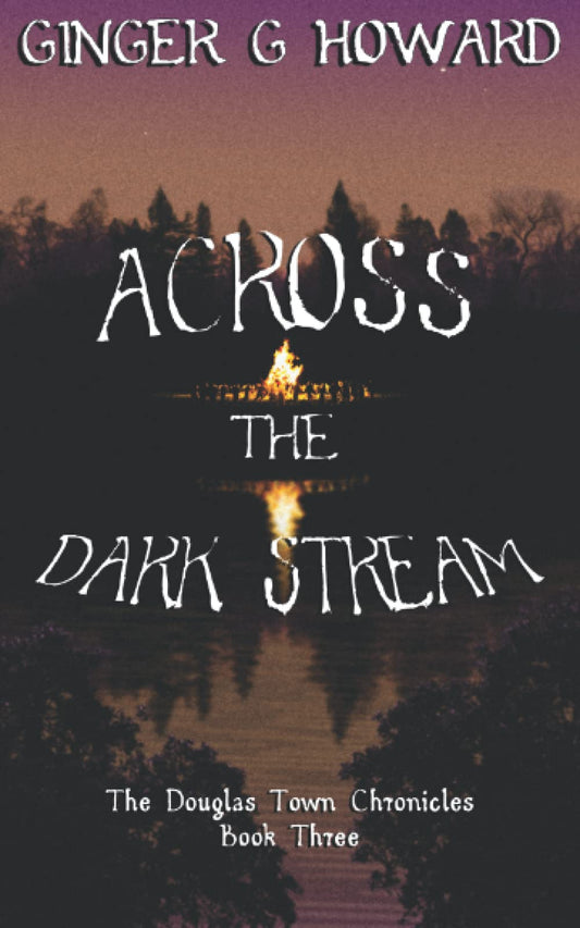 Across the Dark Stream: The Douglas Town Chronicles - Book Three