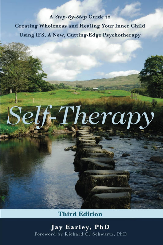 Self-Therapy: A Step-by-Step Guide to Creating Wholeness Using IFS, A Cutting-Edge Psychotherapy, 3rd Edition - 4041