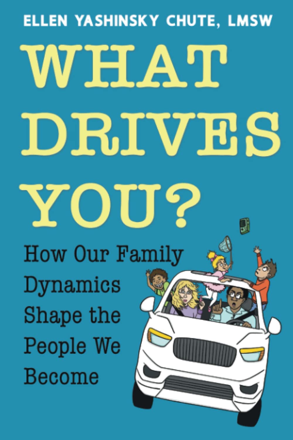 What Drives You?: How Our Family Dynamics Shape the People We Become