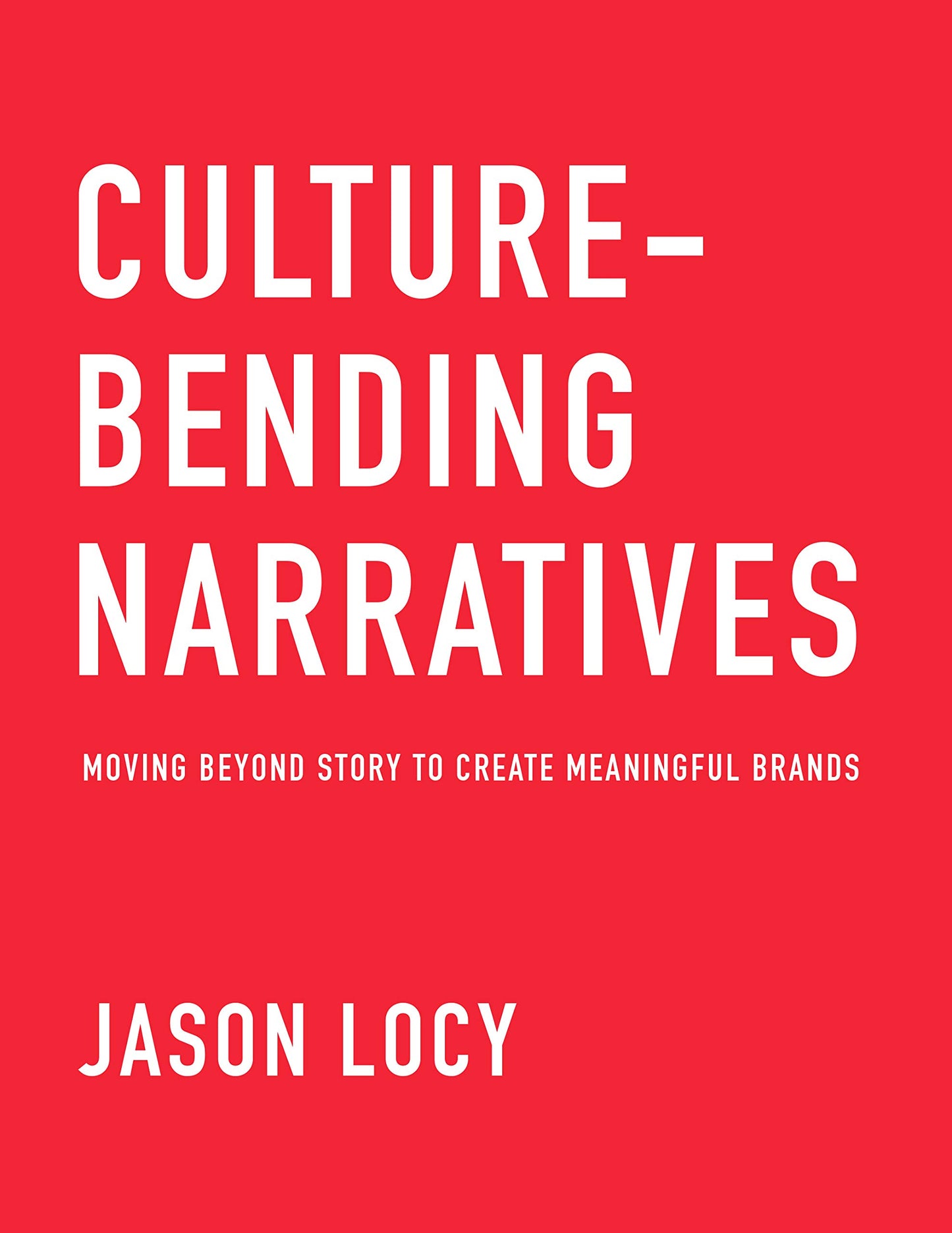 Culture-Bending Narratives: Moving Beyond Story to Create Meaningful Brands