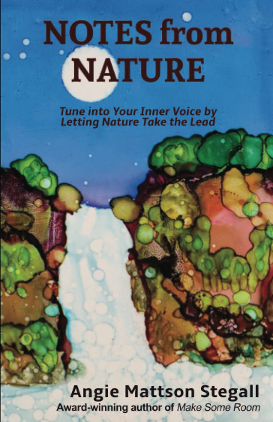 Notes from Nature: Tune into Your Inner Voice by Letting Nature Take the Lead