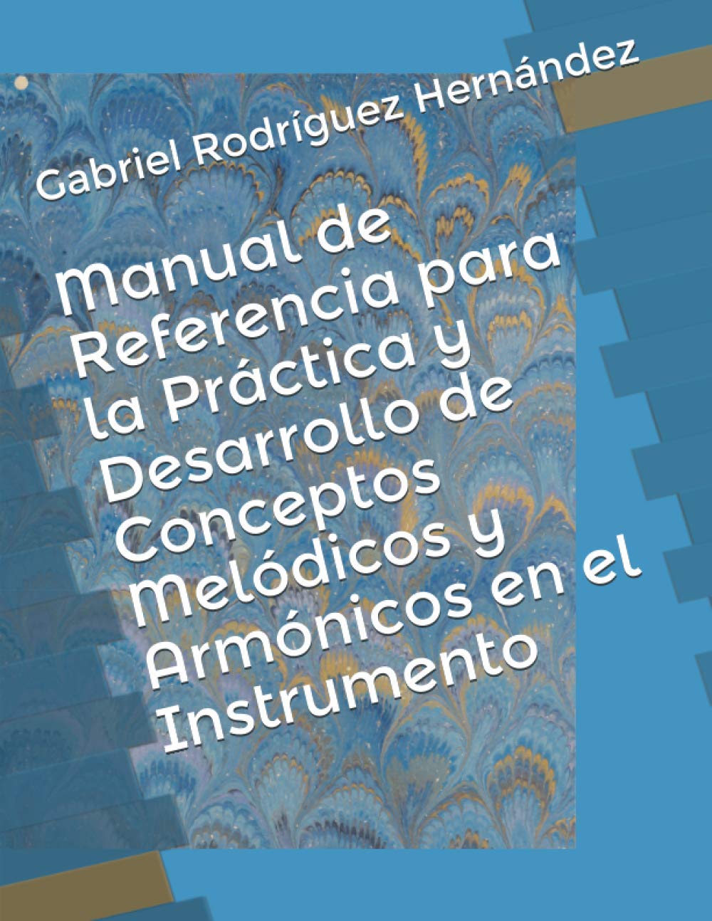 Manual de Referencia para la Práctica y Desarrollo de Conceptos Melódicos y Armónicos en el Instrumento (Spanish Edition)