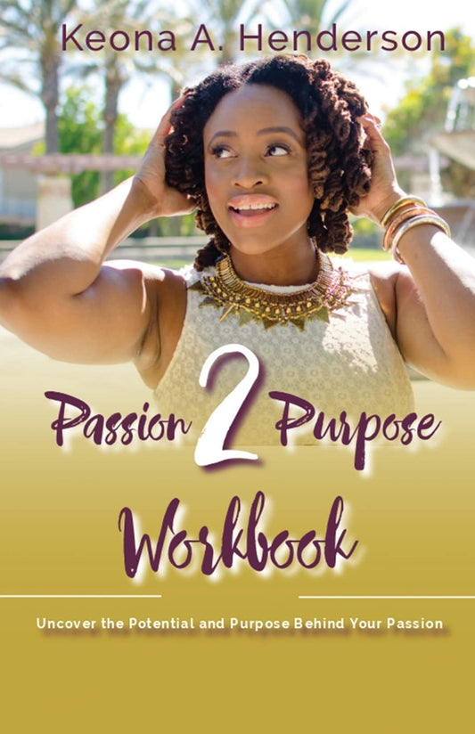 Passion2Purpose Workbook: Uncover the Potential and Purpose Behind Your Passion. - 5900