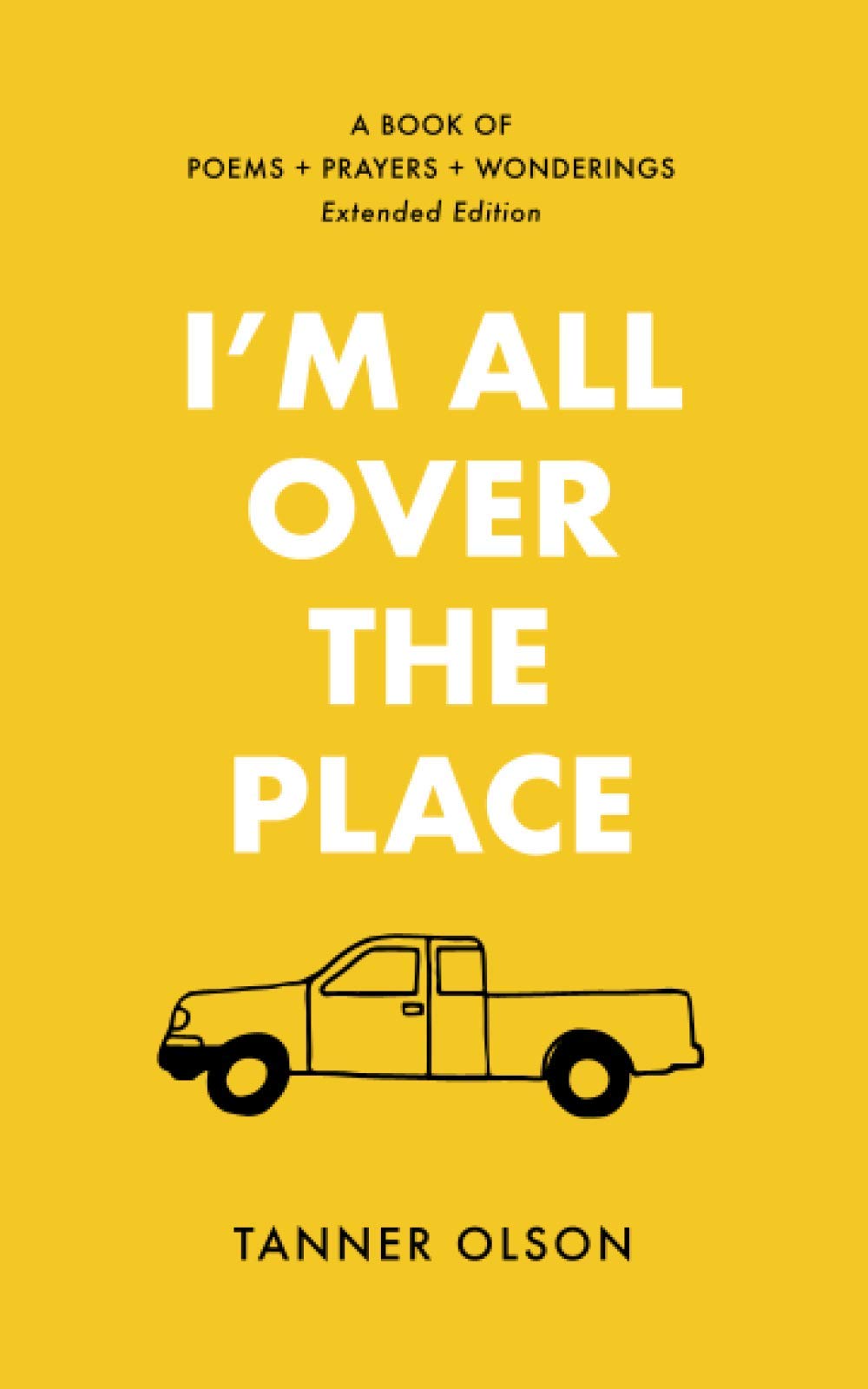 I'm All Over The Place: A Book of Poems + Prayers + Wonderings