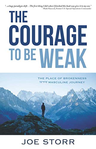 The Courage to Be Weak: The Place of Brokenness in the Masculine Journey - 388