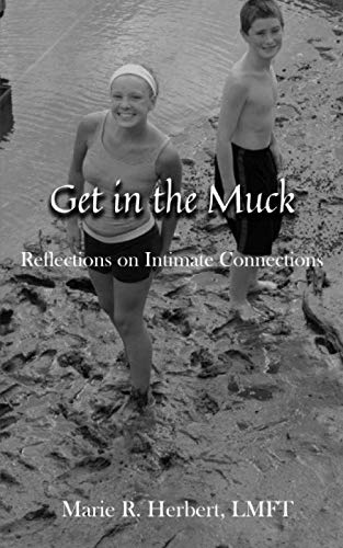 Get in The Muck: Reflections on Intimate Connections