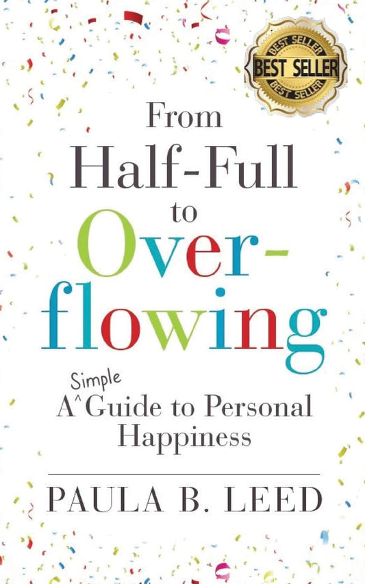 From Half-Full to Overflowing: A Simple Guide to Personal Happiness (Simple Guides to Happiness)