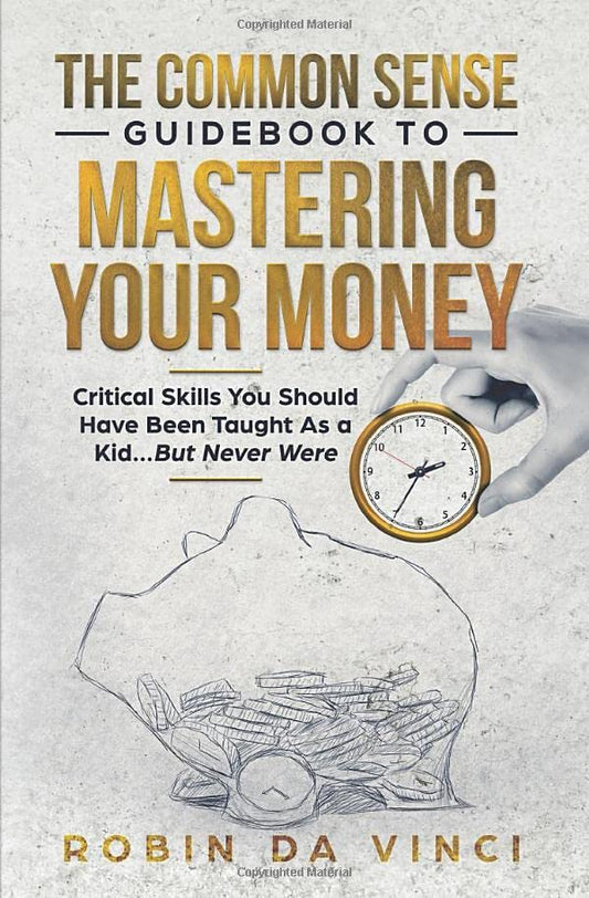 The Common Sense Guidebook to Mastering Your Money: Critical Skills You Should Have Been Taught As a Kid...But Never Were - 2878