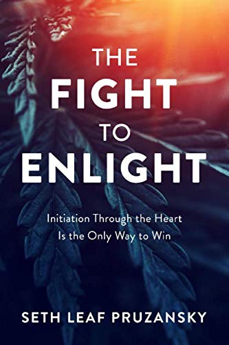 The Fight to Enlight: Initiation Through the Heart is the Only Way to Win - 4120
