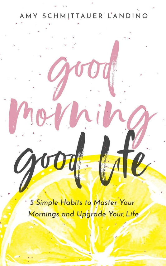 Good Morning, Good Life: 5 Simple Habits to Master Your Mornings and Upgrade Your Life - 2674