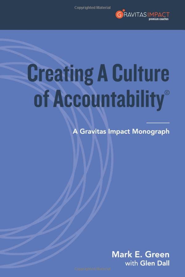 Creating A Culture of Accountability: A Gravitas Impact Monograph (Gravitas Impact Monographs Collection)