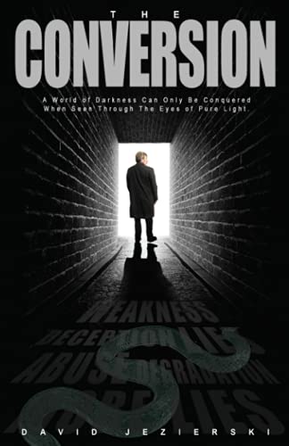 The Conversion: A World of Darkness Can Only Be Conquered When Seen Through The Eyes of Pure Light (The Journey to the Truth)