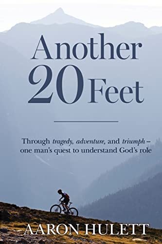 Another 20 Feet: Through tragedy, adventure, and triumph -- one man's quest to understand God's role - 2411