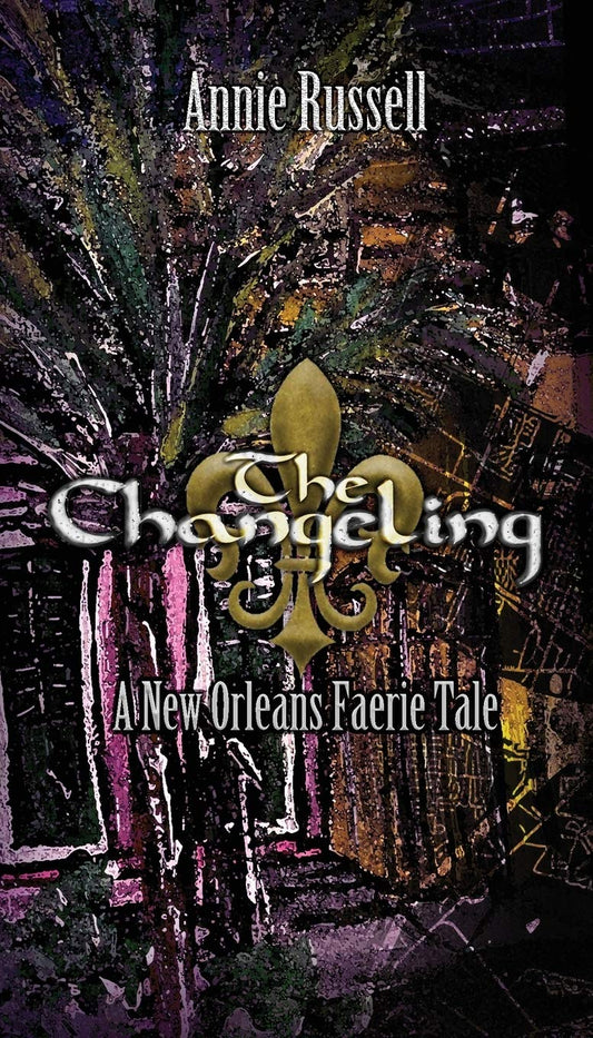 The Changeling: A New Orleans Faerie Tale (The Faery Tale Chronicles)