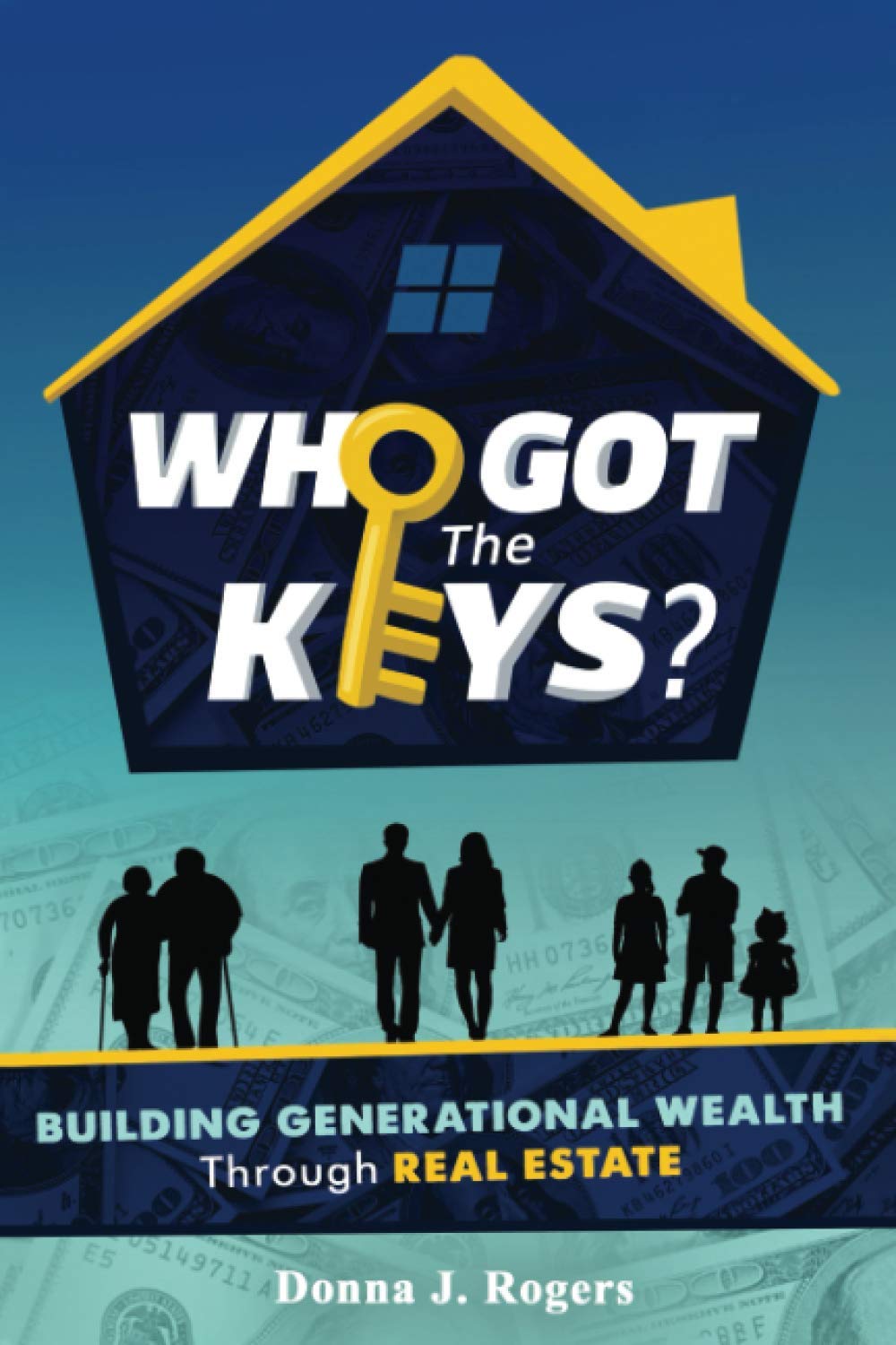 Who Got the Keys?: Building Generational Wealth through Real Estate - 9056