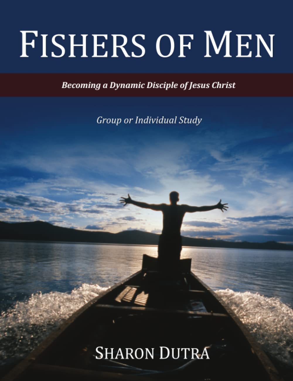 Fishers of Men: Becoming a Dynamic Disciple of Jesus Christ