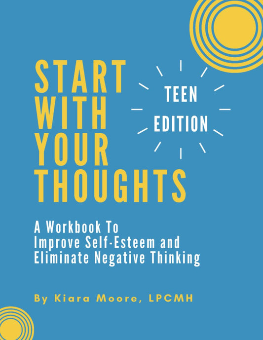 Start With Your Thoughts: A Workbook to Improve Self-Esteem and Eliminate Negative Thinking (TEEN EDITION) - 5749