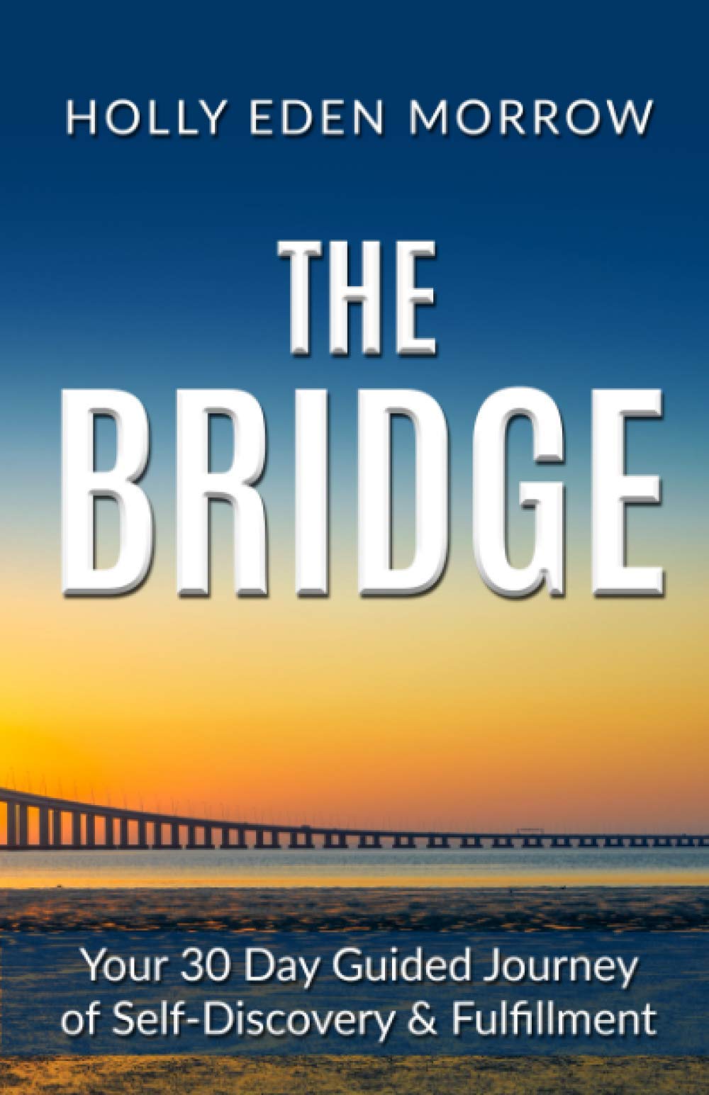 THE BRIDGE: Your 30 Day Guided Journey of Self-Discovery & Fulfillment