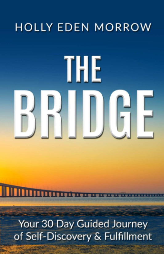 THE BRIDGE: Your 30 Day Guided Journey of Self-Discovery & Fulfillment