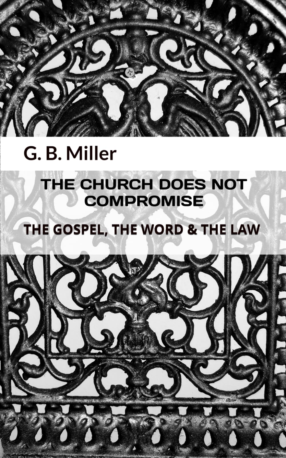 THE CHURCH DOES NOT COMPROMISE: THE GOSPEL, THE WORD & THE LAW - 4426