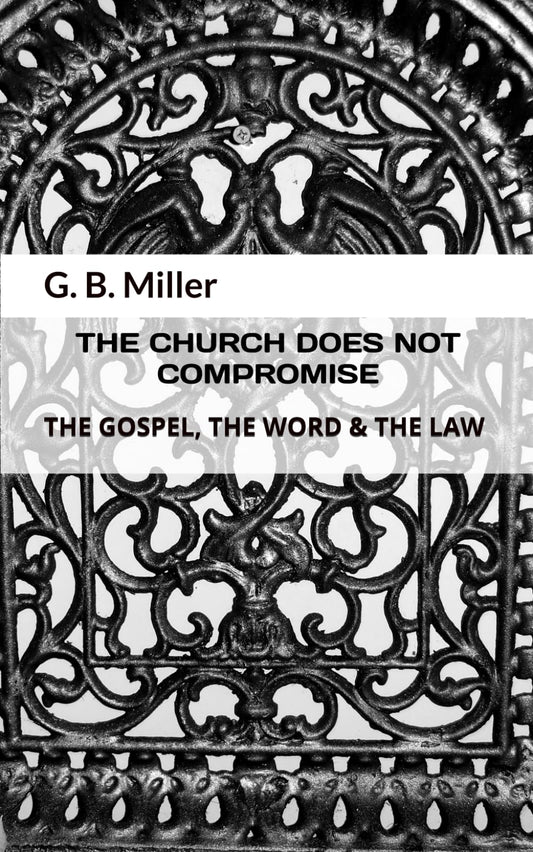 THE CHURCH DOES NOT COMPROMISE: THE GOSPEL, THE WORD & THE LAW - 4426