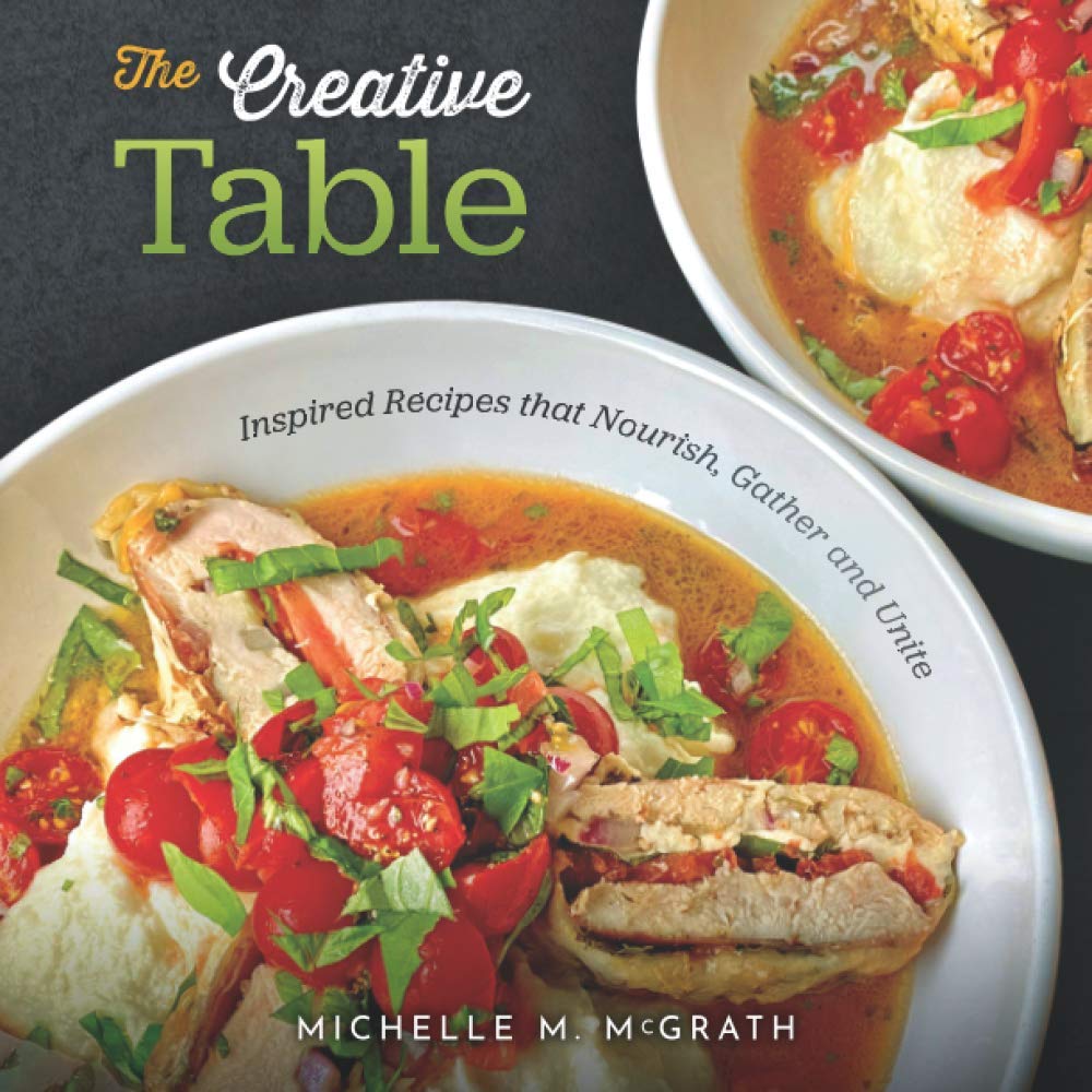 The Creative Table: Inspired Recipes that Nourish, Gather and Unite - 6794