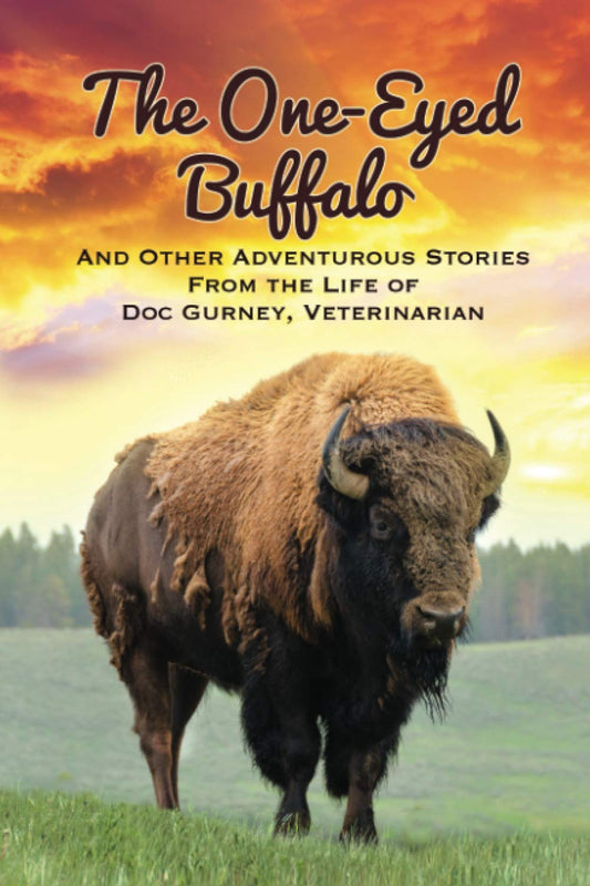The One-Eyed Buffalo: And Other Adventurous Stories From The Life of Doc Gurney, Veterinarian - 9146