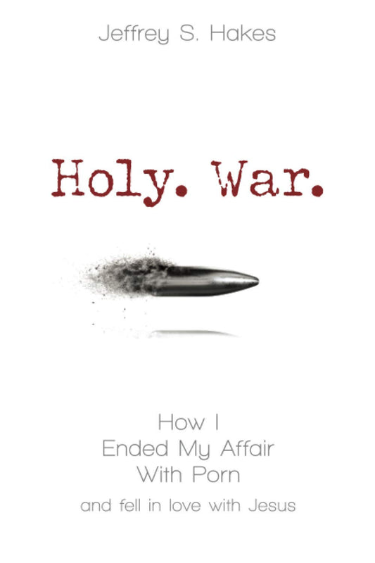 Holy. War.: How I ended my affair with porn and fell in love with Jesus - 6691