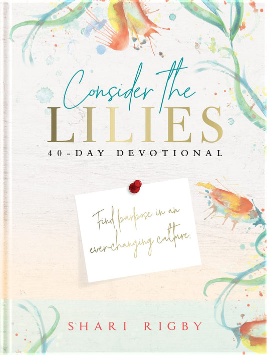 Consider The Lilies: 40 Day Devotional