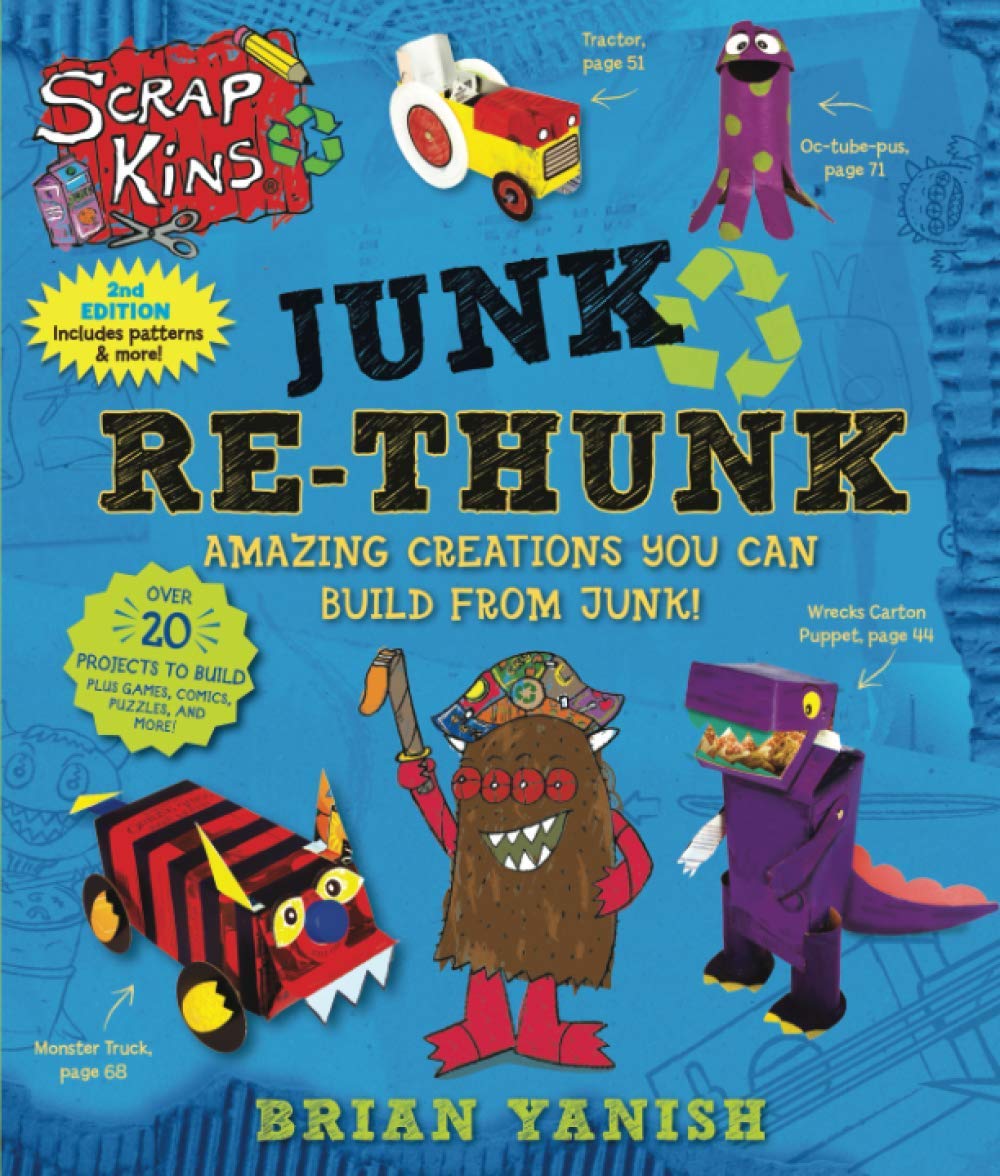 ScrapKins: Junk Re-Thunk: Amazing Creations You Can Build from Junk!