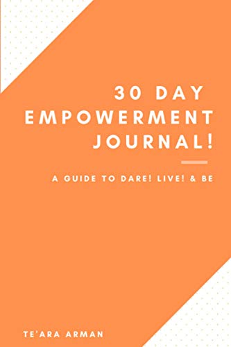 30 DAY EMPOWERMENT JOURNAL!: A GUIDE TO DARE! LIVE! & BE! - 3551