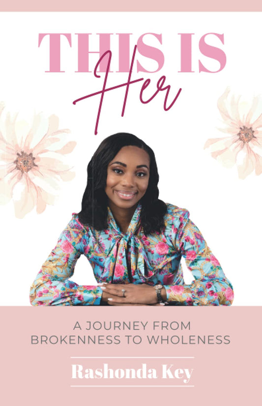 This is Her: A Journey from Brokenness to Wholeness