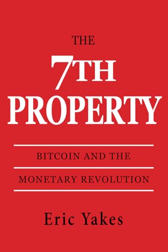 The 7th Property: Bitcoin and the Monetary Revolution - 7634