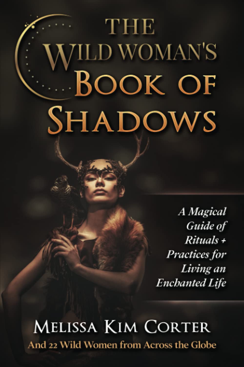 The Wild Woman's Book of Shadows: A Magical Guide of Rituals + Practices for Living an Enchanted Life - 7166