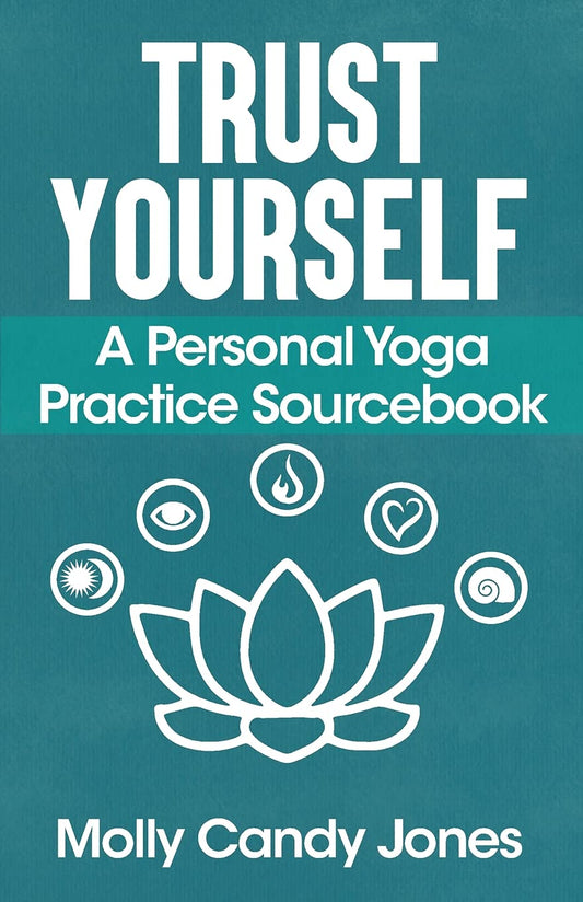 Trust Yourself: A Personal Yoga Practice Sourcebook - 7877