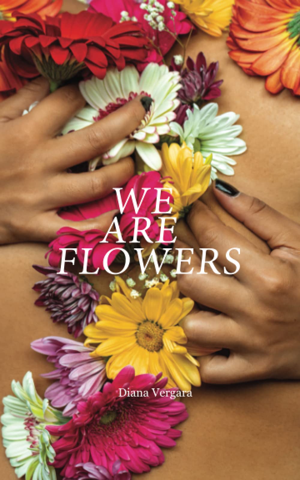 We Are Flowers: Poems on Healing, Love, and Self-Discovery