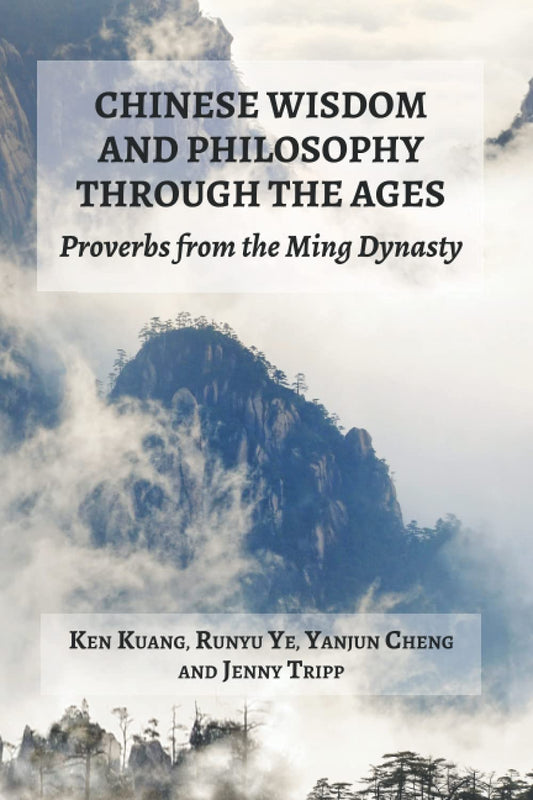 Chinese Wisdom and Philosophy Through The Ages: Proverbs from the Ming Dynasty - 1850