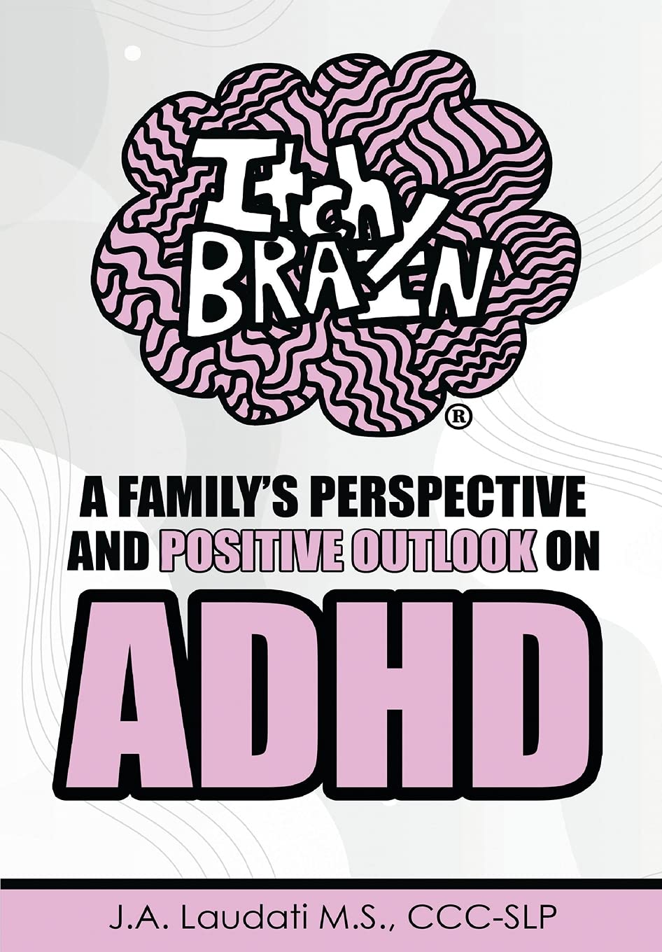 Itchy Brain: A family's perspective and positive outlook on ADHD