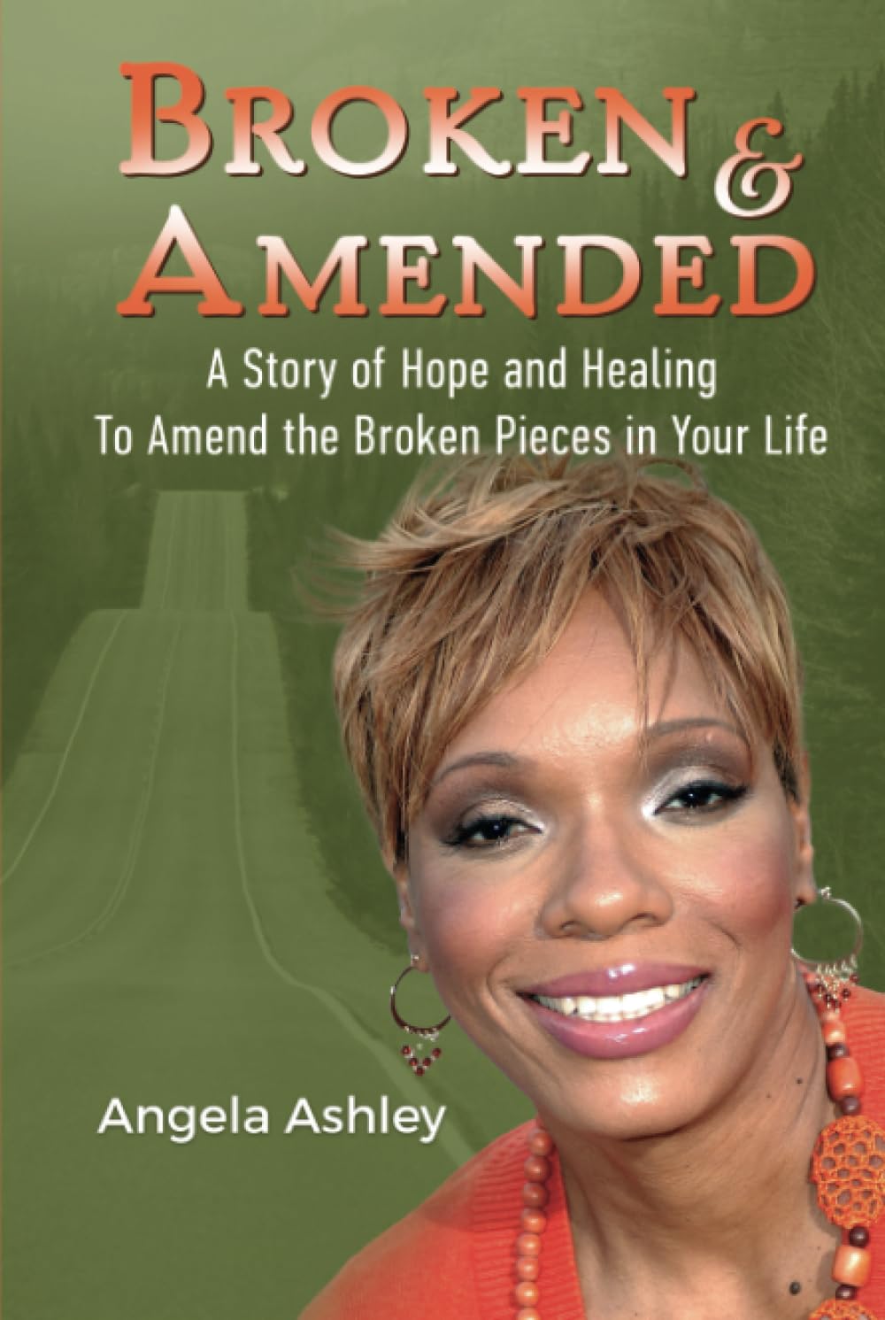 BROKEN AND AMENDED: A Story of Hope and Healing To Amend The Broken Pieces In Your Life