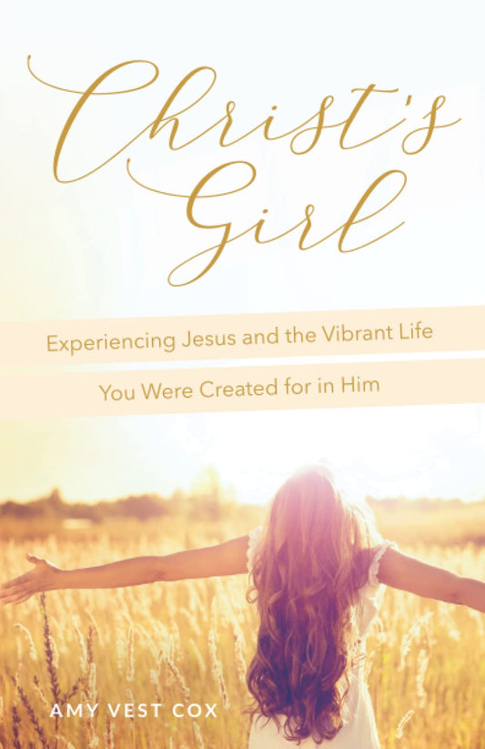 Christ's Girl: Experiencing Jesus and the Vibrant Life You Were Created for in Him - 4926