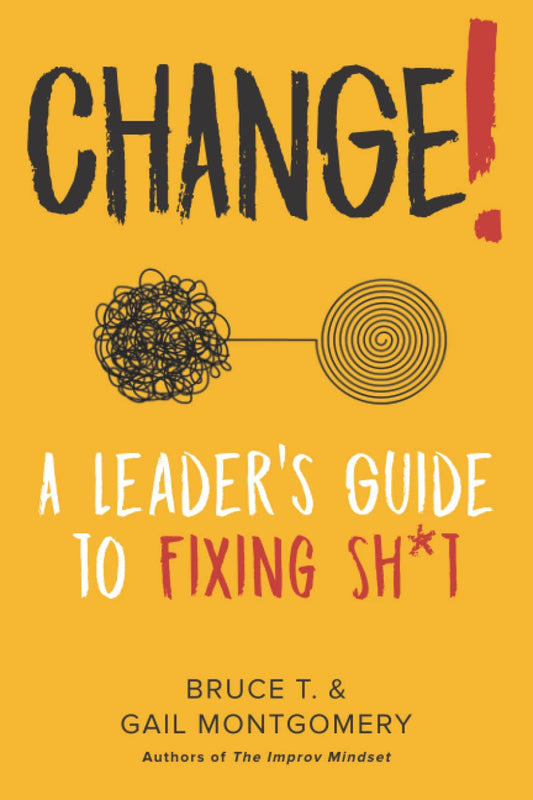 CHANGE! A Leader's Guide to Fixing Sh*t