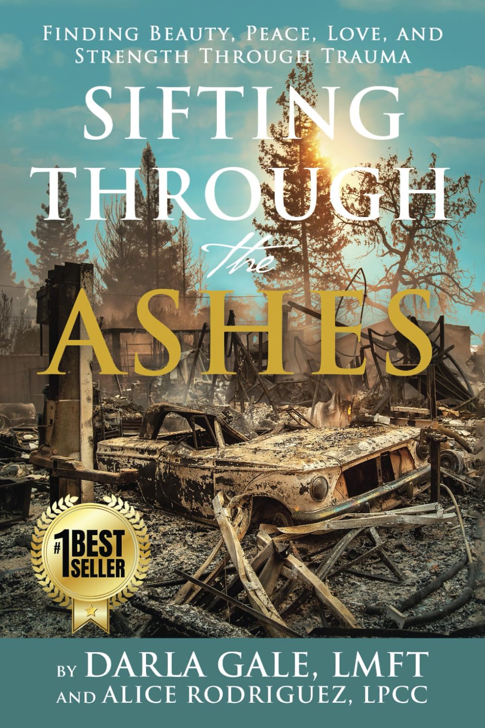Sifting Through the Ashes: Finding Beauty, Peace, Love, and Strength Through Trauma