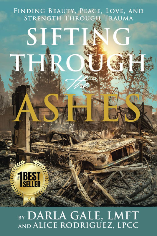 Sifting Through the Ashes: Finding Beauty, Peace, Love, and Strength Through Trauma